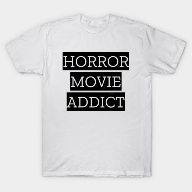 Horror Movie Addict T-Shirt by LunaMay